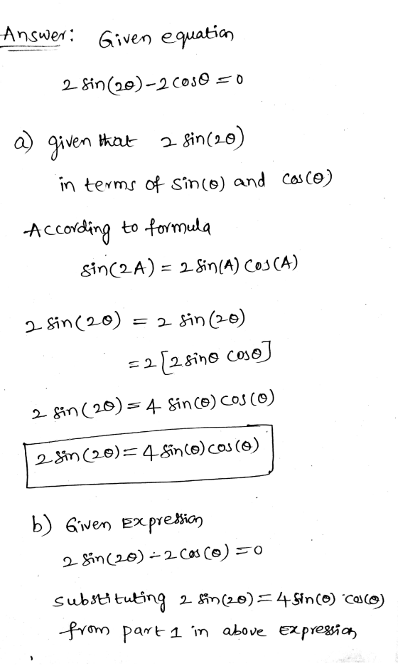 Answer: Given equation 2 Sin (20)-20050 =0 a) given that 2 sin (20) in terms of sin(o) and cosco) According to formula sin(2A