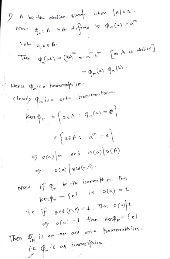 7) A be the abelian group where I Al=n. Now In: A A defined by Pm (a) = am het a b c A Then of (as) = (ab) - amm as A is abe