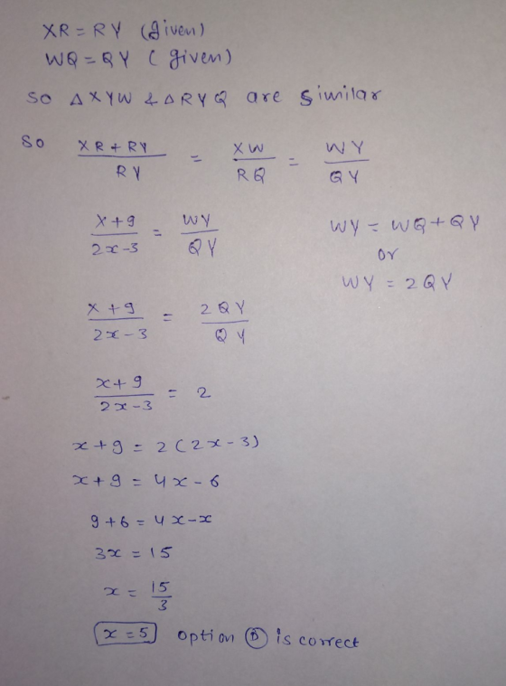 XR=RY given) WQ=QY ( given) So AxYW LORYQ are similar so X R & RY XW RY - RG - GY x+9 2x-3 Wy QY wy- WQ+QY or WY=2QY - 2Q Y x