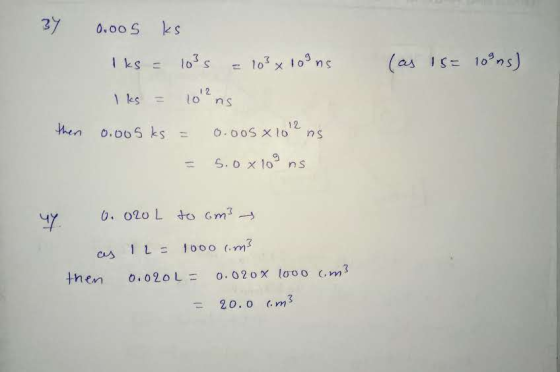 0.oos ks (as 15 = 10°ns) Iks = 103s = 10² x 10°ns I ks = 10²ns then 0.005ks = 0.005 x 1012 ns = 5.0 x103 ns uy 0.020L to om3