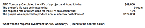 ABC Company Calculated the NPV of a project and found it to be: The projects life was estimated to be: The required rate of