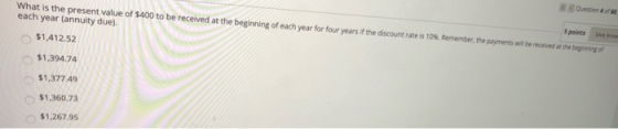 5 points What is the present value of $400 to be received at the beginning of each year for four years if the discount rate i