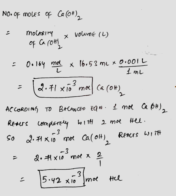 NO. OF MOLES OF Ca (OH), : mocarity x volume (L) of Ca (OH = 0.164 mol x 16,53 ml * 0.0011 = 12.41 xío? mal ca (04) 1 ml ACCO