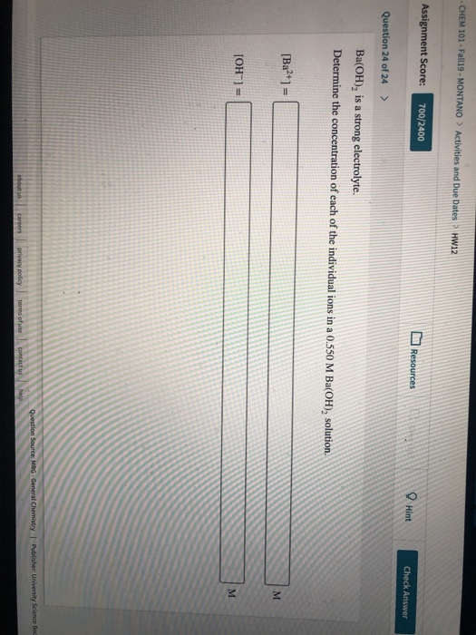 - CHEM 101-Fall19- MONTANO> Activities and Due Dates HW12 Assignment Score: 700/2400 Resources QHint Check Answer Question 24