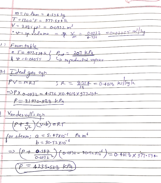 | m = 10 lbm = 4.536 kg T=1300°Fs 977.594k V = 3.221 H = 6:0932m? - 2 2 3p Volume = mm - 0.9952 » From table Te Te 971.594k ?