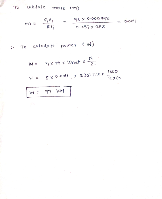 To colate mass (m) 95 x 0.000 9981 - 0.287 288 = 0.00! me Piri 1. RT, : To calculate power cw) k4= nx mx Wnet x Ha 8x0.0011 X