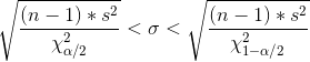 \sqrt {\frac {(n-1)*s^2}{\chi_{\alpha/2}^2}} < \sigma < \sqrt {\frac {(n-1)*s^2}{\chi_{1-\alpha/2}^2}}