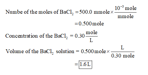 10mole Numbe of the moles of BaCl2 = 500.0 mmolex mmole =0.500 mole Concentration of the BaCl, = 0.30- Volume of the BaCl, so