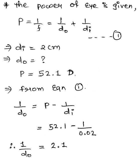 * the power of eye is given, p= dot di » di = acm do=? P = 52.1 D. * from Ean O. do = P- di = 52.1 - do : 1 = 2.1 0.02