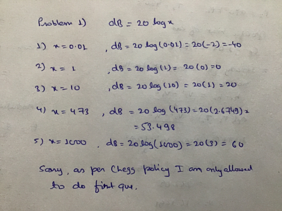 Problem d) dB = 20 loge 1) v=0.02 , dB= 20 log (0.01) = 20 (-2)=-40 2) n=1 x-10 dB = 20 log (1) = 20 (0) 70 dB= 20 log (10) =