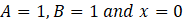 A = 1, B = 1 and x = 0