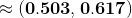 \approx(\mathbf{0.503,0.617})