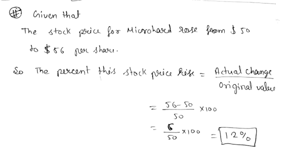 criven that The stock price for Microhared rose from $50 to $56 per share. So The percent this stock price rise = Actual chan
