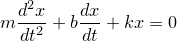 \small m{d^2x\over dt^2}+b{dx\over dt}+kx=0