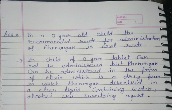 PAGE NO.: DATE: 1 Ans & In In a a 3 year 3 year a old child the recommended route for administration of Phenergan is oral rou