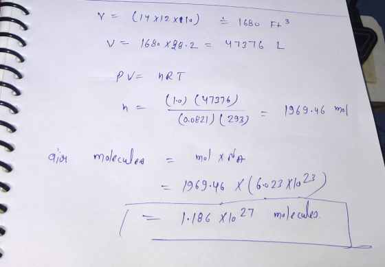 V= (14x12x610) - 1680 Ft 3 V = 1680 X 28. 2 = 47376 L Pu= MRT (1.0) (47376) 1969.46 mol (0.0821) (293) - ajor molecules = mol