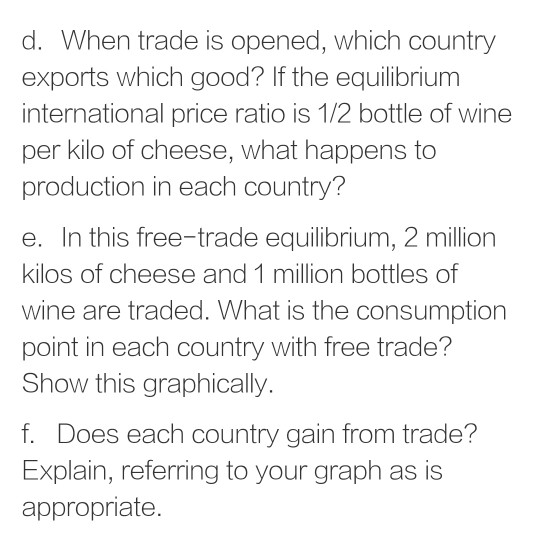 d. When trade is opened, which country exports which good? If the equilibrium international price ratio is 1/2 bottle of wine