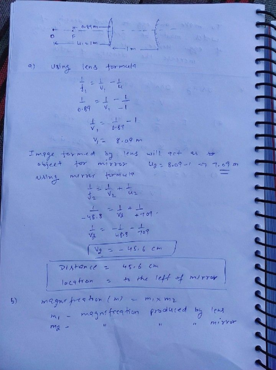 0.89 m im 9) using lens formula 1 tv ta 1 V -1 0.89 I V 0.89 7.09 m 8.09m Image formed by lens will act object for a = 8.09-1