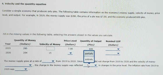 4. Velocity and the quantity equation Consider a simple economy that produces only pies. The following table contains informa