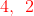 {\color{Red} 4 , \:\:2}