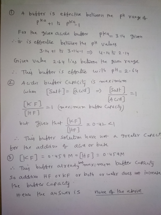 0 A buffer is effective between the pH range of pka tl to pkai For the given acidhe butter pka_3.14 given .It is effective be