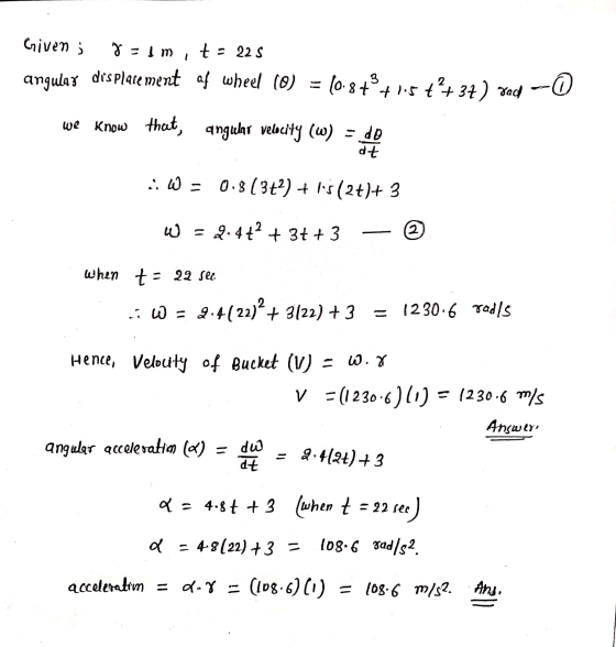 Given ; g=lm , t = 22 S angular displacement of wheel (0) = (0.8+9+1.5 t+34) radh we know that, angular velocity (w) - do dt