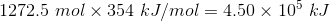 1272.5 mol x 354 kJ/mol = 4.50 x 105 kJ