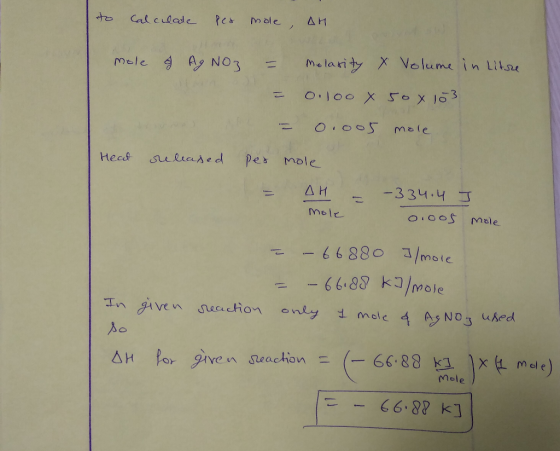 to calculade per mole, An mole of AgNO3 = Melarity X Volume in litre = 0.100 x 50 x 103 = 0.005 mole released per mole AH = -