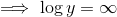 \implies \log y= \infty