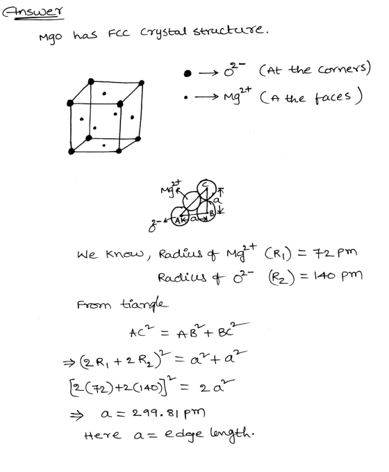 Answer Mgo has FCC crystal structure. 0² (At the corners) . Mg2+ CA the faces ) more OF Z We know, Radius of Might (R1) = 72