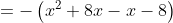 =-\left(x^2+8x-x-8\right)
