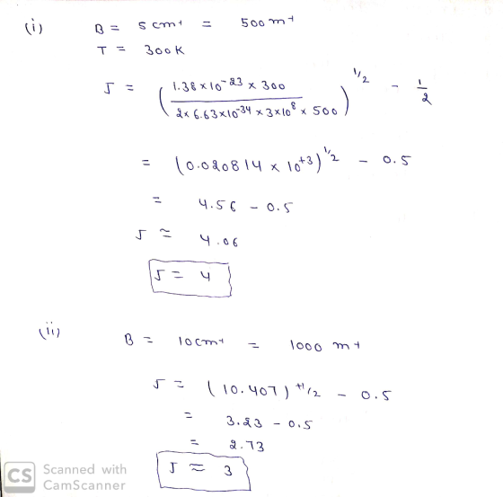 = 500 m 3 = T = 5 cm 300k J 1.38x10-23 x 300 \$*6.63x10-34 x3x108 x 500) = 10.020814 x 10+3) 2 - 0.5 = 4.56 -0.5 sa 4.06 B =