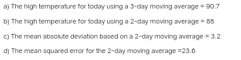 a) The high temperature for today using a 3-day moving average 90.7 b) The high temperature for today using a 2-day moving av