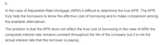 In the case of Adjustable Rate Mortgage (ARM) it difficult to determine the true APR. The APR truly help the borrowers to kno