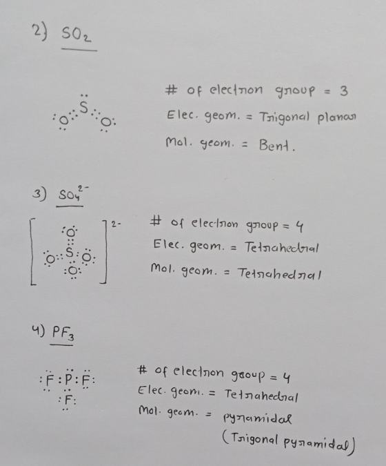 2) 502 #of electron group = 3 Elec. geom. = Trigonal planas mol. geom. = Bent. 3) Sou? 0::S: 0; # of electron group = 4 Elec.