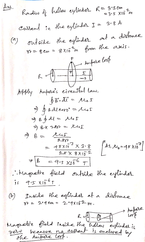 Ans. 2 23.5 x10 m Radius of hollow cylinder R = 3.5cm Current in the cylinder I = 3.8 A outside the cylinder at a distance 88
