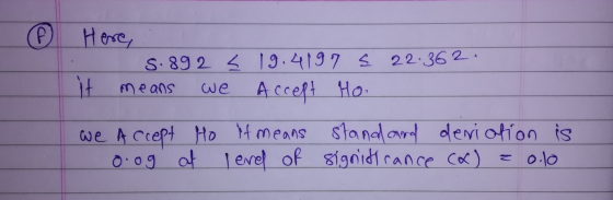 ® Here, 5.892 = 19.4197 5 22.36 2. it means we accept Ho. We Accept Ho it means standard deviation is oog af level of signifi