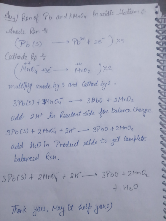 tu hy) Ron of Pb and KMnOu în acidic Medium & Anode Ron o (Pb(s) - Pb2+ + 2€ ) 83 Cathade Rio 8 Mnou té - MnO2 ) X2 multipey