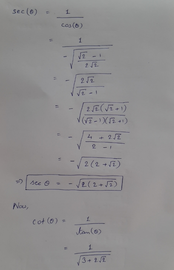 sec(o) 1 cos (6) 1 VE - 22 252 V - 2/2 (V2 + 1) V (12-))(2+1) 4 +22 2 - 1 2(2 +52) sec o √e (2+52) Now, 1 cot (0) = tan (0) 1