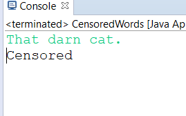 Console X <terminated > CensoredWords [Java Ap That darn cat. Censored