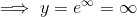 \implies y=e^{ \infty}=\infty