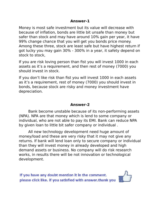 Answer-1 Money is most safe investment but its value will decrease with because of inflation, bonds are little bit unsafe tha