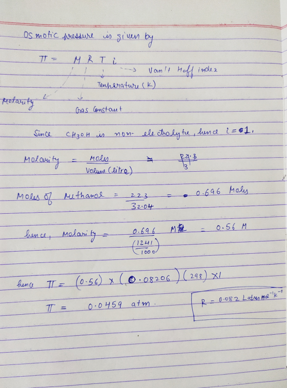 Osmotic pressure is given by Т - НА Т. l li - Vant Hoff indea - Temperature (K) Cras constant Since CH₂OH is non electrolyte