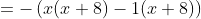 =-\left(x (x+8)-1(x+8)\right)