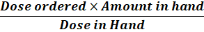 Dose ordered X Amount in hand Dose in Hand