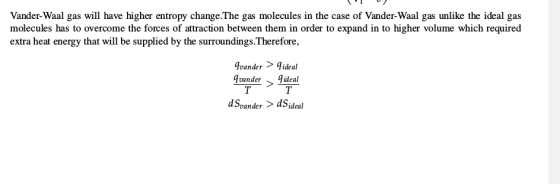 Vander-Waal gas will have higher entropy change.The gas molecules in the case of Vander-Waal gas unlike the ideal gas molecul