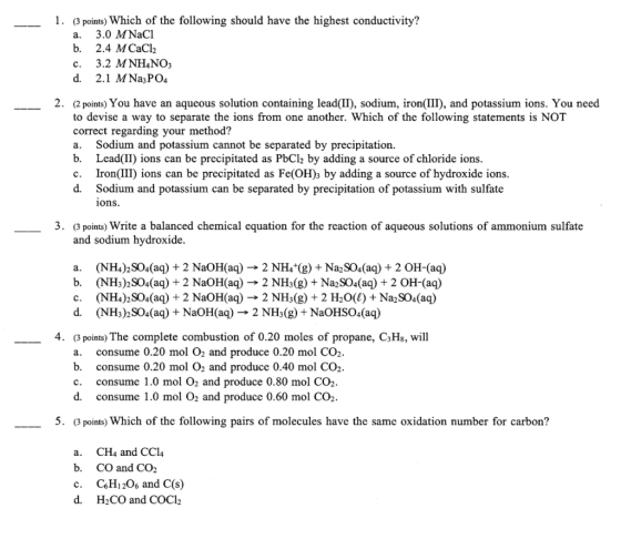 --- (3 points) Which of the following should have the highest conductivity? a. 3.0 M NaCl b. 2.4 M CaCl2 c. 3.2 M NH4NO3 d. 2
