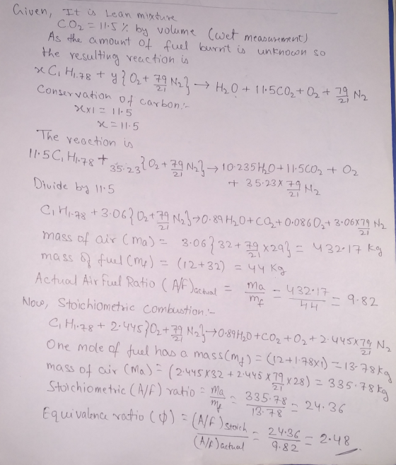 Given, It isu Lean mixture CO2 = 11.5% by volume (et measurement) As the amount of fuel burnt is unknown so the resulting rea