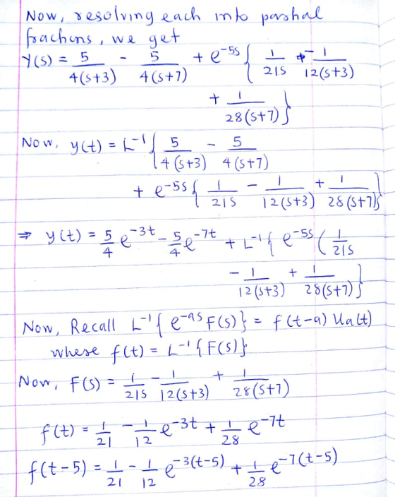 Now, resolving each into parshal frachins, we get Y(S) = 5 I* 4(+3) 4(5+1) 12(5+3) 5 + e-5 215 + 5 + = y(t) = 5 e -3t + 28(5+