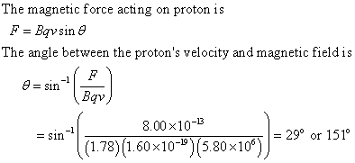 The magnetic force acting on proton is The angle between the protons velocity and magnetic fieldis 9- sin1 θ = 8.00x10-B (1.